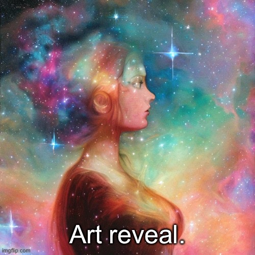 Art reveal. | made w/ Imgflip meme maker