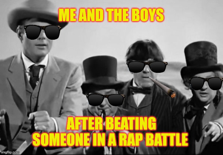 The Stooge boys and Adam We | ME AND THE BOYS; AFTER BEATING SOMEONE IN A RAP BATTLE | image tagged in adam and his one time boys,three stooges | made w/ Imgflip meme maker