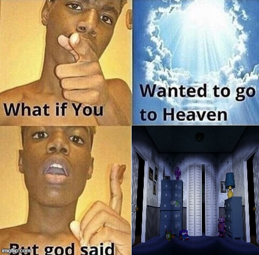 god: "you gotta survive 8 nights before you go to heaven" | image tagged in but god said meme blank template,fnaf,memes | made w/ Imgflip meme maker