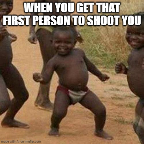 Third World Success Kid | WHEN YOU GET THAT FIRST PERSON TO SHOOT YOU | image tagged in memes,third world success kid | made w/ Imgflip meme maker