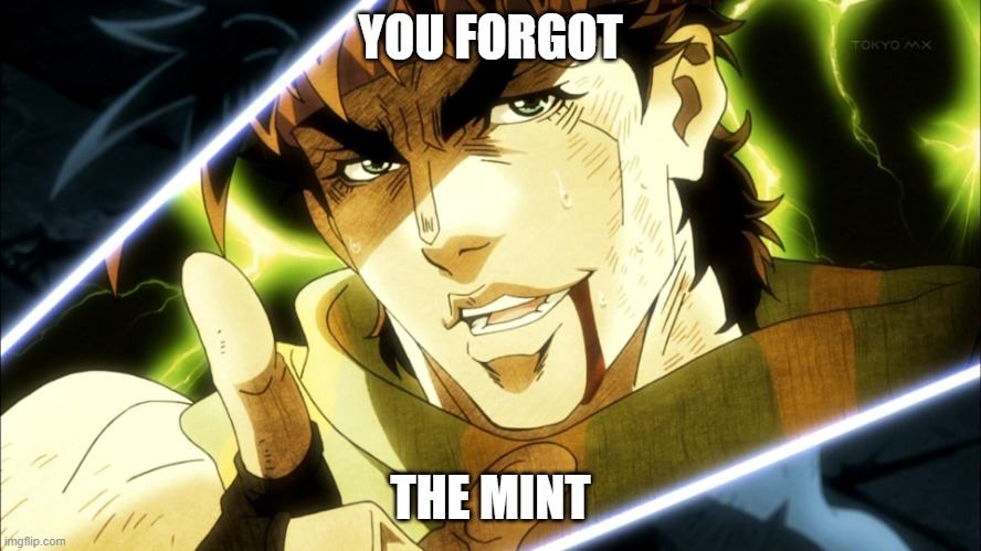 YOU FORGOT THE MINT | image tagged in jojo meme | made w/ Imgflip meme maker