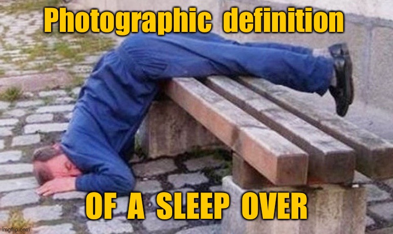 Photographic definition | Photographic  definition; OF  A  SLEEP  OVER | image tagged in photographic definition,of a sleep over,man,bench | made w/ Imgflip meme maker