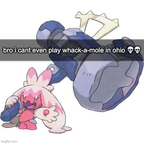 Only in Ohio | bro i cant even play whack-a-mole in ohio 💀💀 | image tagged in tinkaton,only in ohio,memes,whack a mole,ohio | made w/ Imgflip meme maker