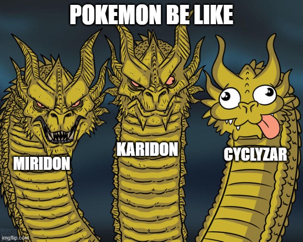 being the middle child SUCKS | POKEMON BE LIKE; KARIDON; CYCLYZAR; MIRIDON | image tagged in three-headed dragon,pokemon | made w/ Imgflip meme maker