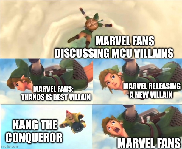 Link Falling | MARVEL FANS DISCUSSING MCU VILLAINS; MARVEL FANS:        THANOS IS BEST VILLAIN; MARVEL RELEASING A NEW VILLAIN; KANG THE CONQUEROR; MARVEL FANS | image tagged in link falling | made w/ Imgflip meme maker