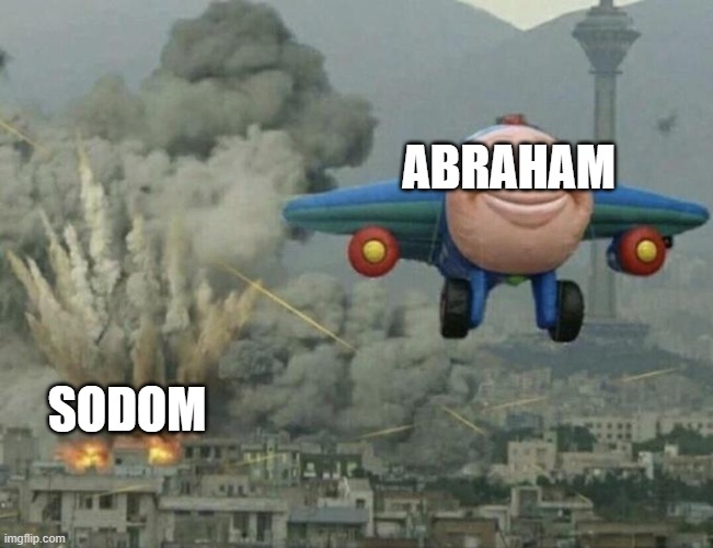 pov: Genesis 19 | ABRAHAM; SODOM | image tagged in plane flying from explosions | made w/ Imgflip meme maker