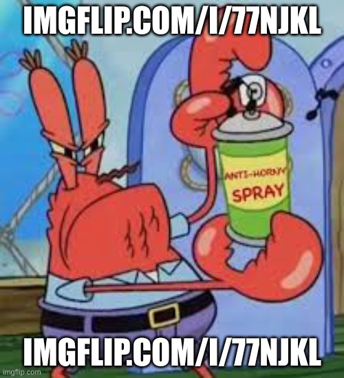 imgflip.com/i/77njkl | IMGFLIP.COM/I/77NJKL; IMGFLIP.COM/I/77NJKL | image tagged in anti horny spray | made w/ Imgflip meme maker