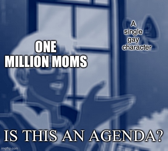 Is this an agenda? | A 
single 
gay 
character; ONE MILLION MOMS; IS THIS AN AGENDA? | image tagged in memes,is this a pigeon,lgbtq,homophobia | made w/ Imgflip meme maker