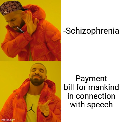 -Give me my honey! | -Schizophrenia; Payment bill for mankind in connection with speech | image tagged in memes,drake hotline bling,schizophrenia,what is wrong with you,psychiatrist,mankind | made w/ Imgflip meme maker