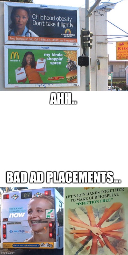 WHYYYYYYYYYYY | AHH.. BAD AD PLACEMENTS… | image tagged in blank white template,false advertising | made w/ Imgflip meme maker