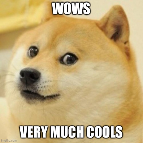 wow doge | WOWS VERY MUCH COOLS | image tagged in wow doge | made w/ Imgflip meme maker