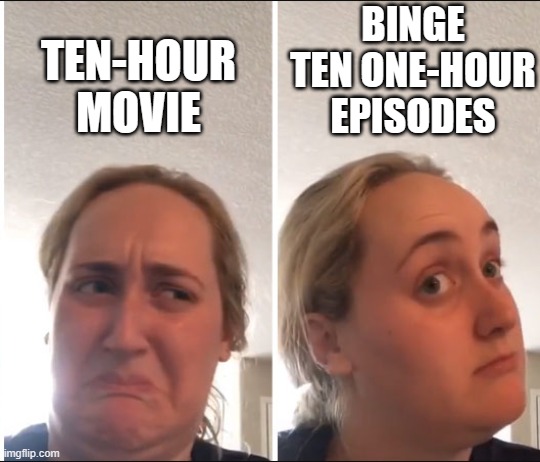 Kombucha Girl | BINGE TEN ONE-HOUR EPISODES; TEN-HOUR MOVIE | image tagged in kombucha girl | made w/ Imgflip meme maker