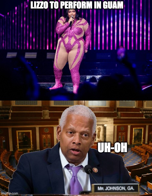 LIZZO TO PERFORM IN GUAM; UH-OH | image tagged in hank johnson,guam will tip,lizzo | made w/ Imgflip meme maker