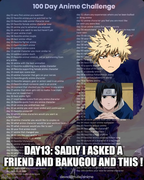 What the hell happened | DAY13: SADLY I ASKED A FRIEND AND BAKUGOU AND THIS ! | image tagged in 100 day anime challenge | made w/ Imgflip meme maker