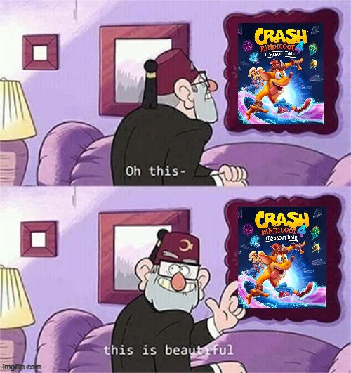 crash bandicoot 4 is a magnificent game | image tagged in oh this this beautiful blank template,crash bandicoot,activision,crash bandicoot 4 | made w/ Imgflip meme maker
