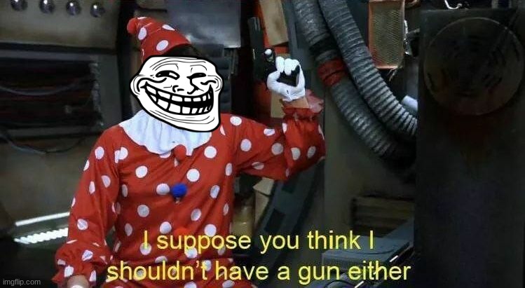 JonTron I suppose you think I shouldn't have a gun either | image tagged in jontron i suppose you think i shouldn't have a gun either | made w/ Imgflip meme maker