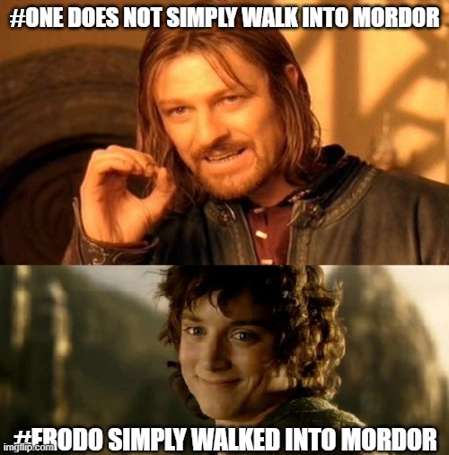 simply walked into Mordor | #ONE DOES NOT SIMPLY WALK INTO MORDOR; #FRODO SIMPLY WALKED INTO MORDOR | image tagged in memes,one does not simply,boromir,frodo | made w/ Imgflip meme maker