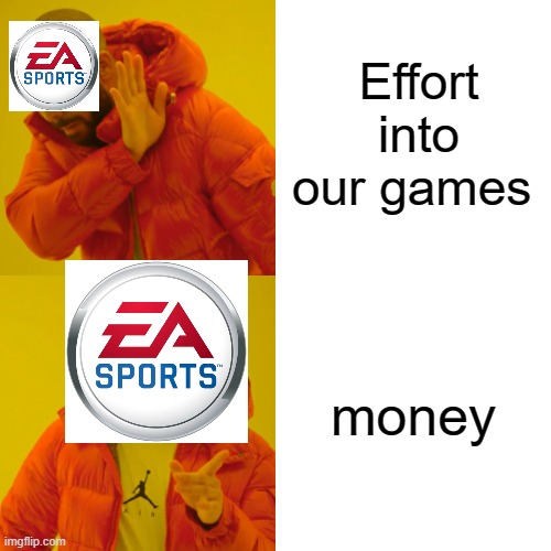 EA be like | Effort into our games; money | image tagged in memes,drake hotline bling | made w/ Imgflip meme maker