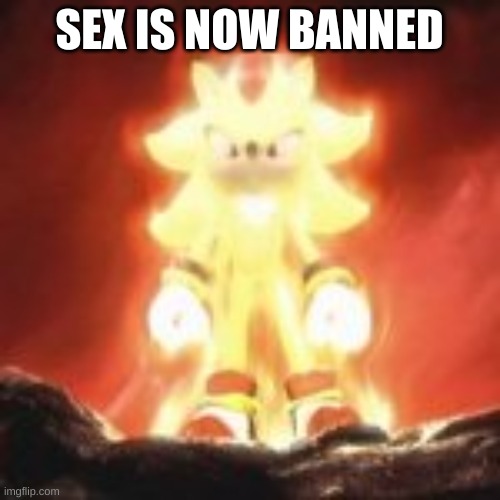 SEX IS NOW BANNED | made w/ Imgflip meme maker