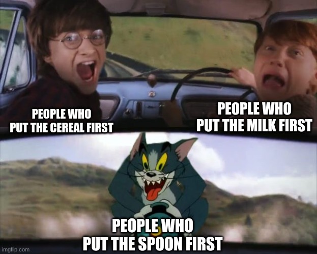 They need help | PEOPLE WHO PUT THE MILK FIRST; PEOPLE WHO PUT THE CEREAL FIRST; PEOPLE WHO PUT THE SPOON FIRST | image tagged in tom chasing harry and ron weasly,cereal,milk,spoon,oh wow are you actually reading these tags,stop reading the tags | made w/ Imgflip meme maker