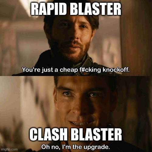 Splatoon 3 | RAPID BLASTER; CLASH BLASTER | image tagged in im the upgrade,splatoon | made w/ Imgflip meme maker