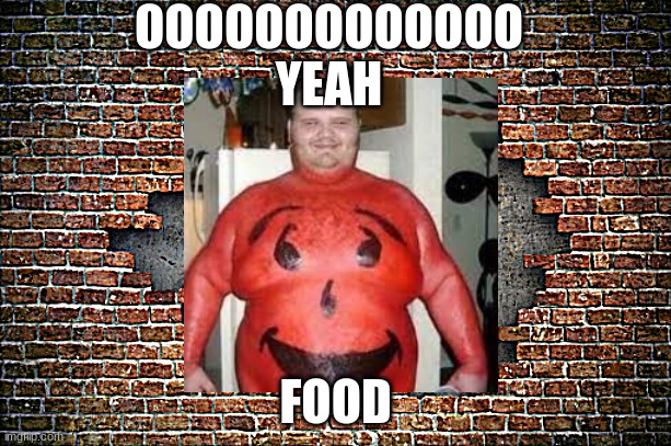 ohio koolaid man |  OOOOOOOOOOOOO
YEAH; FOOD | image tagged in ohio,kool aid man,wall,funny,memes,funny memes | made w/ Imgflip meme maker