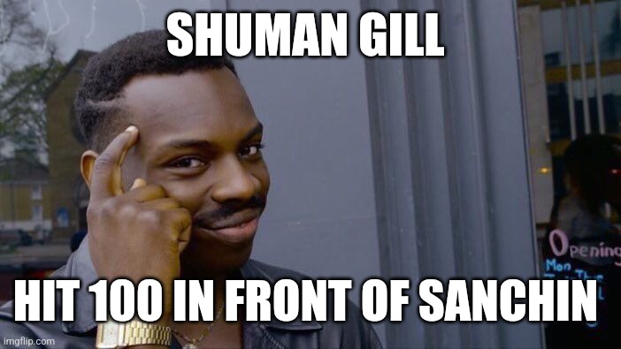 Follow on insta | SHUMAN GILL; HIT 100 IN FRONT OF SANCHIN | image tagged in memes | made w/ Imgflip meme maker