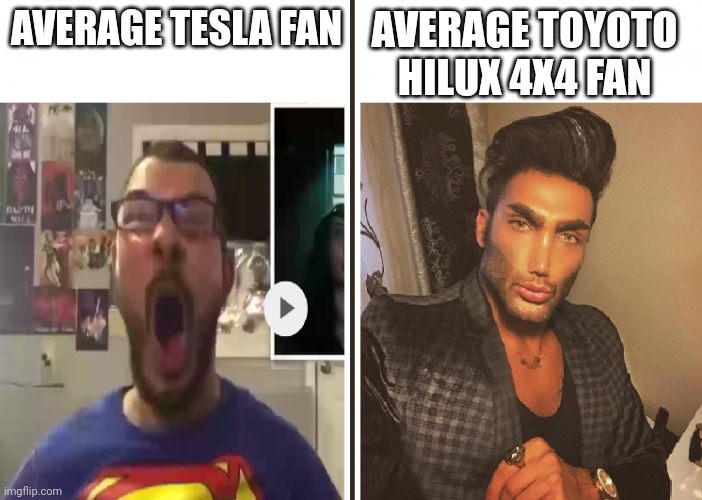 Average Tesla fans Vs Toyota Hilux fan | AVERAGE TESLA FAN; AVERAGE TOYOTO HILUX 4X4 FAN | image tagged in average fan vs average enjoyer | made w/ Imgflip meme maker