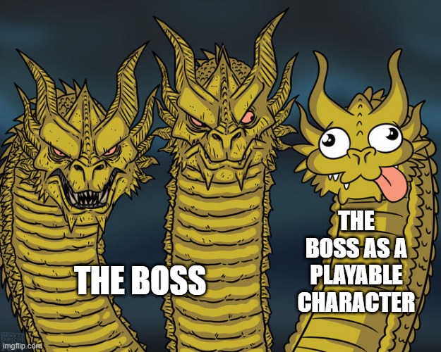 Three-headed Dragon | THE BOSS AS A PLAYABLE CHARACTER; THE BOSS | image tagged in three-headed dragon | made w/ Imgflip meme maker