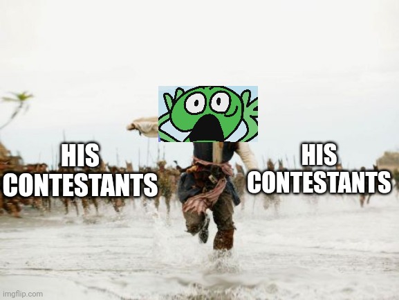 Tpot 1 be like | HIS CONTESTANTS; HIS CONTESTANTS | image tagged in memes,jack sparrow being chased | made w/ Imgflip meme maker