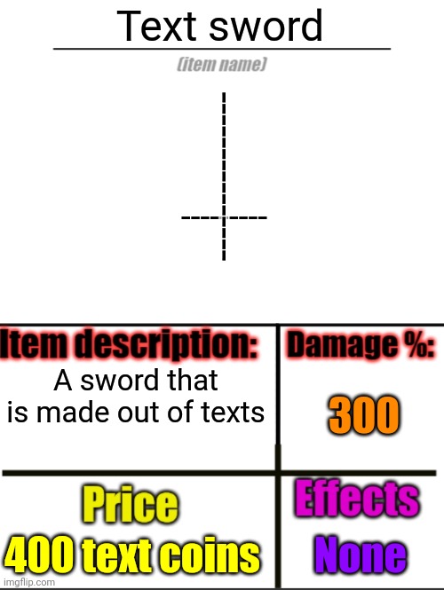 h | Text sword; ---------------; ---------; A sword that is made out of texts; 300; 400 text coins; None | image tagged in item-shop extended | made w/ Imgflip meme maker