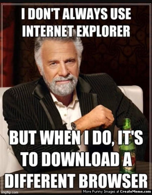 Image tagged in internet explorer so slow,internet explorer,browser ...