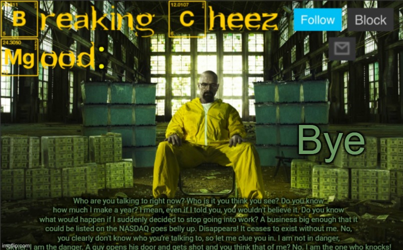 gtg | Bye | image tagged in breakingcheez | made w/ Imgflip meme maker