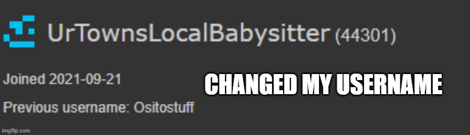 Changed my username | CHANGED MY USERNAME | made w/ Imgflip meme maker