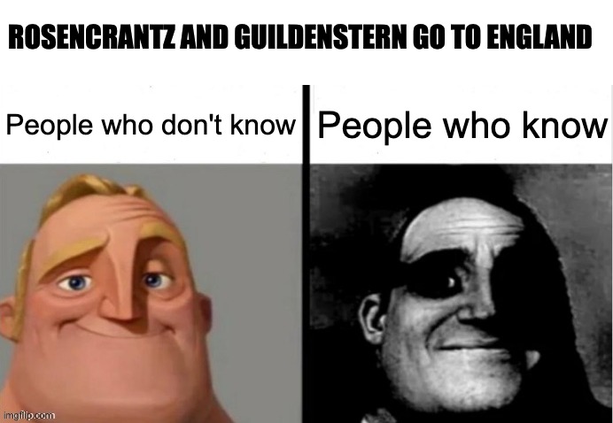 hamlet | ROSENCRANTZ AND GUILDENSTERN GO TO ENGLAND; People who don't know; People who know | image tagged in people who don't know vs people who know | made w/ Imgflip meme maker
