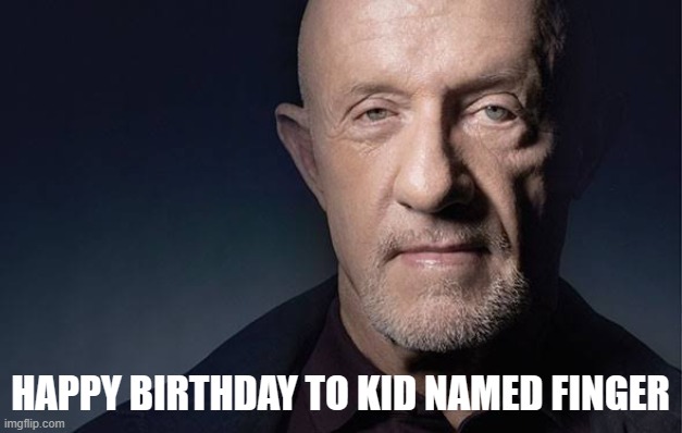 Kid Named | HAPPY BIRTHDAY TO KID NAMED FINGER | image tagged in kid named | made w/ Imgflip meme maker