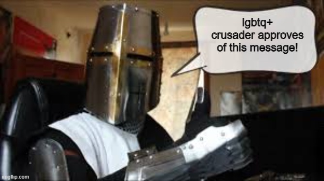 Crusader thumbs up with textbox | lgbtq+ crusader approves of this message! | image tagged in crusader thumbs up with textbox | made w/ Imgflip meme maker