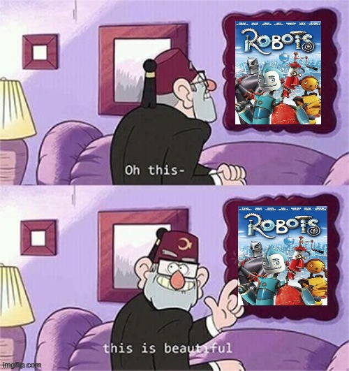 robots is an animated masterpiece | image tagged in oh this this beautiful blank template,robots,20th century fox,disney,2000s movies | made w/ Imgflip meme maker