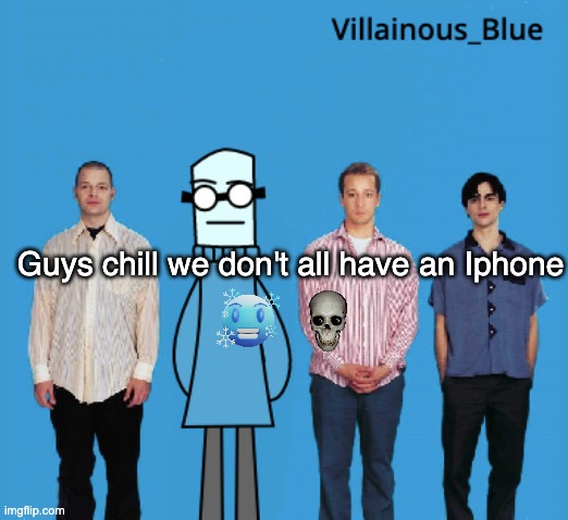 vb | Guys chill we don't all have an Iphone | image tagged in vb | made w/ Imgflip meme maker