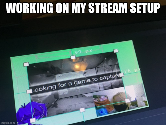WORKING ON MY STREAM SETUP | made w/ Imgflip meme maker