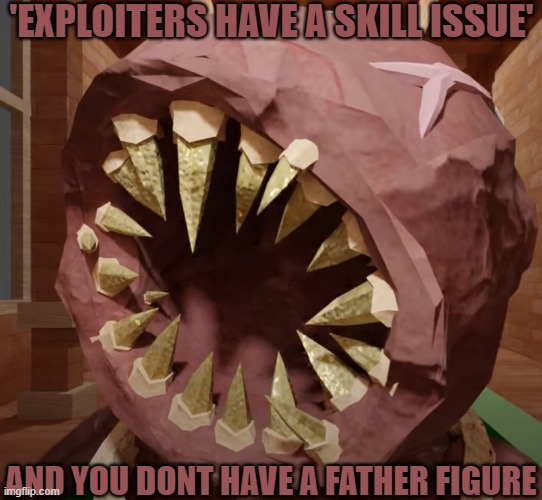 NO FATHER FIGURE? | 'EXPLOITERS HAVE A SKILL ISSUE'; AND YOU DONT HAVE A FATHER FIGURE | image tagged in the figure,doors,no father figure,figure roasts you | made w/ Imgflip meme maker