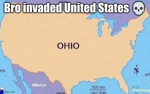 ohio | Bro invaded United States ? | image tagged in ohio | made w/ Imgflip meme maker
