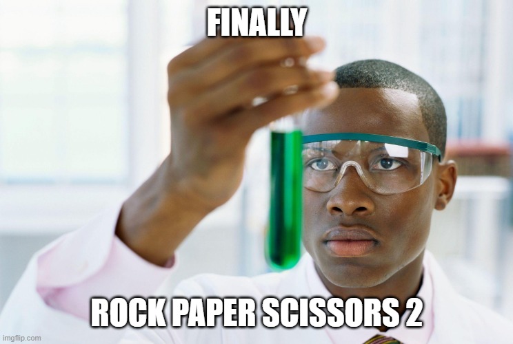 finaly meme | FINALLY ROCK PAPER SCISSORS 2 | image tagged in finaly meme | made w/ Imgflip meme maker