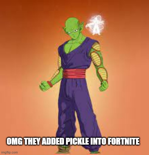 pickle | OMG THEY ADDED PICKLE INTO FORTNITE | made w/ Imgflip meme maker