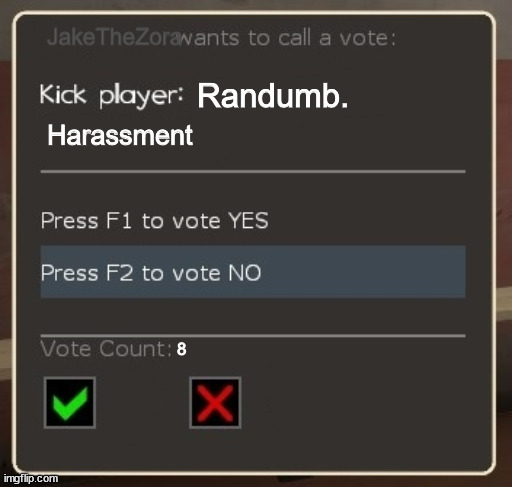 vote ban/vote kick | JakeTheZora; Randumb. Harassment; 8 | image tagged in vote ban/vote kick | made w/ Imgflip meme maker