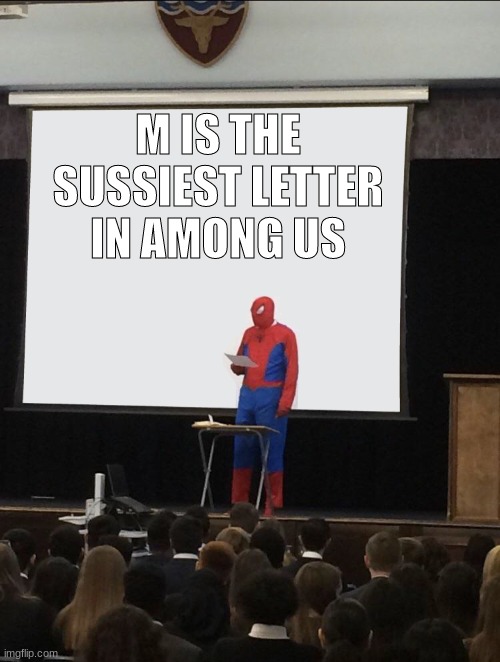m |  M IS THE SUSSIEST LETTER IN AMONG US | image tagged in spiderman teaching,memes,funny,sussy | made w/ Imgflip meme maker