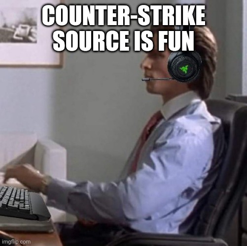 bateman gaming | COUNTER-STRIKE SOURCE IS FUN | image tagged in bateman gaming | made w/ Imgflip meme maker