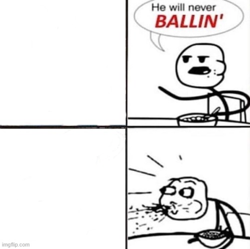 He'll never be ballin' | image tagged in he'll never be ballin' | made w/ Imgflip meme maker