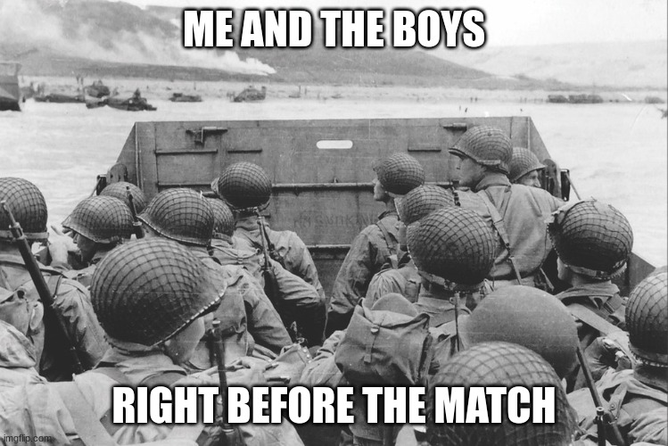ME AND THE BOYS RIGHT BEFORE THE MATCH | made w/ Imgflip meme maker