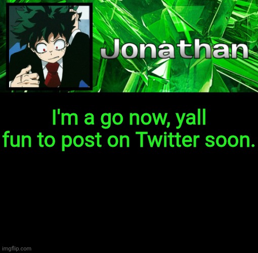 Thx for the screenshots | I'm a go now, yall fun to post on Twitter soon. | image tagged in 3rd jonathan temp | made w/ Imgflip meme maker